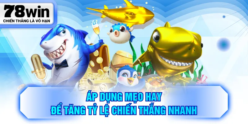 Áp dụng mẹo hay để tăng tỷ lệ chiến thắng nhanh