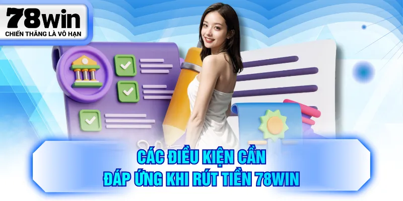 Các điều kiện cần đáp ứng khi rút tiền 78WIN