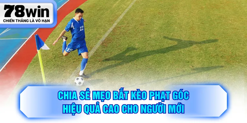 Chia sẻ mẹo bắt kèo phạt góc hiệu quả cao cho người mới