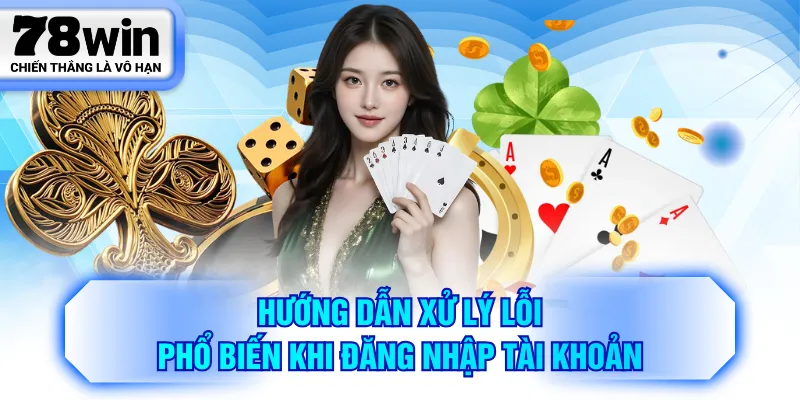 Hướng dẫn xử lý lỗi phổ biến khi đăng nhập tài khoản