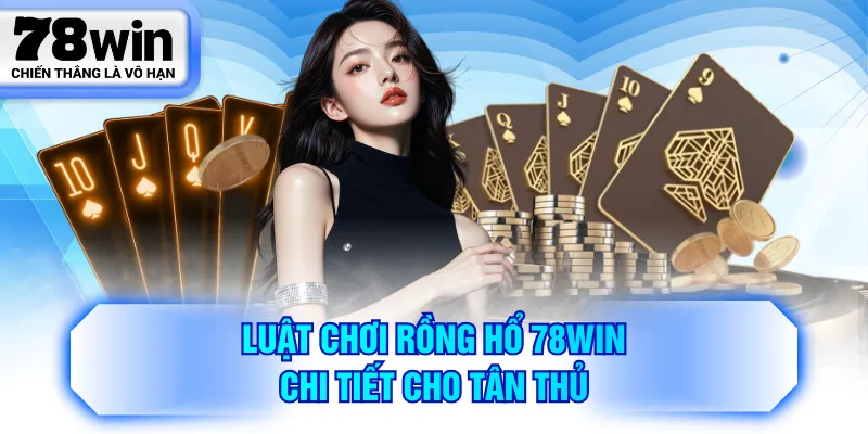 Luật chơi Rồng Hổ 78WIN chi tiết cho tân thủ