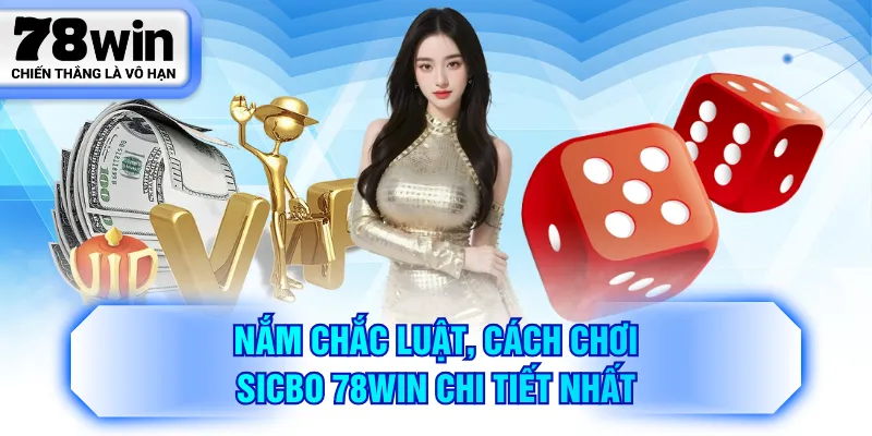 Nắm chắc luật, cách chơi Sicbo 78WIN chi tiết nhất