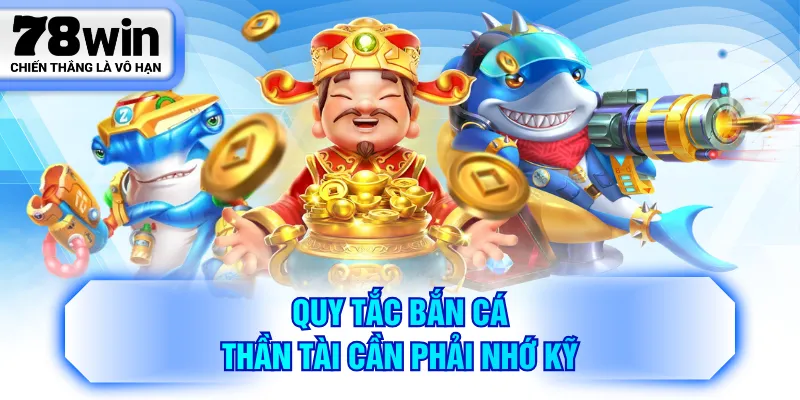 Quy tắc Bắn Cá Thần Tài cần phải nhớ kỹ