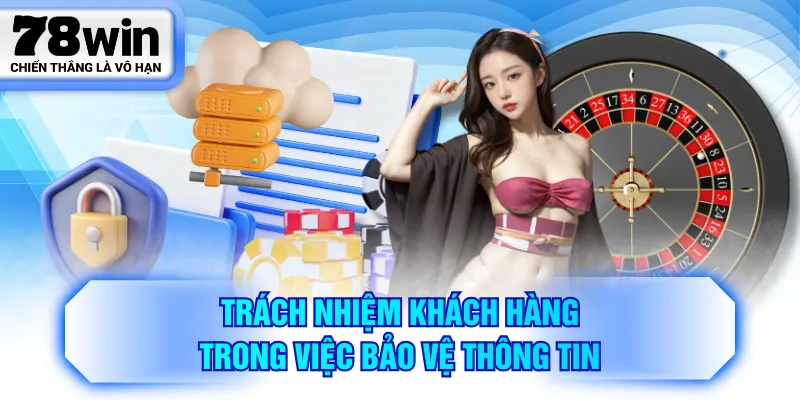 Trách nhiệm khách hàng trong việc bảo vệ thông tin